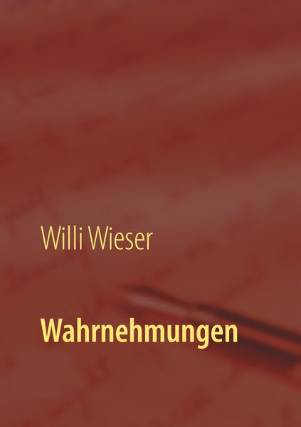 Wahrnehmungen, Taschenbuch von Willi Wieser, Twentysix, 9783740784096