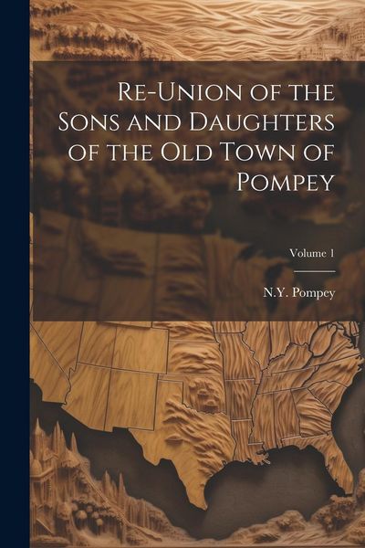 Produktbild: Re-union of the Sons and Daughters of the Old Town of Pompey; Volume 1
