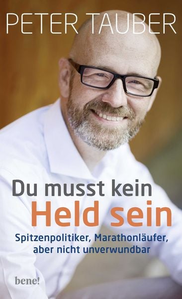 Du musst kein Held sein, Gebundene Ausgabe von Peter Tauber, Bene!, 978-3-96340-112-1