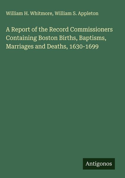 Produktbild: A Report of the Record Commissioners Containing Boston Births, Baptisms, Marriages and Deaths, 1630-1699