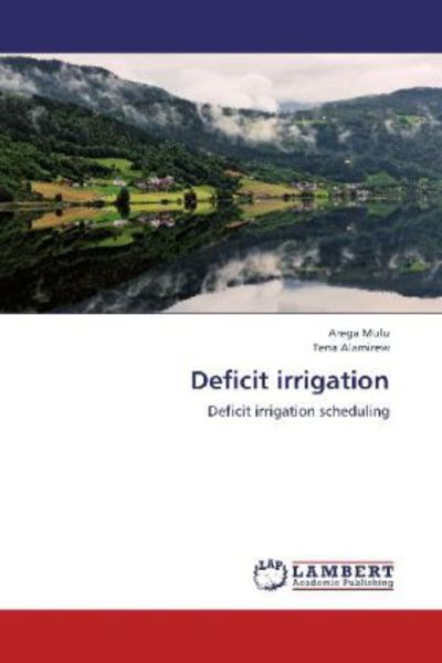 Mulu, A: Deficit irrigation, Taschenbuch von Tena Alamirew , Arega Mulu, LAP LAMBERT Academic Publishing, 9783659284342