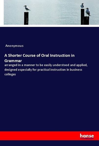 A Shorter Course of Oral Instruction in Grammar, Taschenbuch von , Hansebooks, 9783337451073