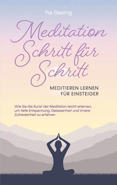 Produktbild: Meditation Schritt f&uuml;r Schritt - Meditieren lernen f&uuml;r Einsteiger