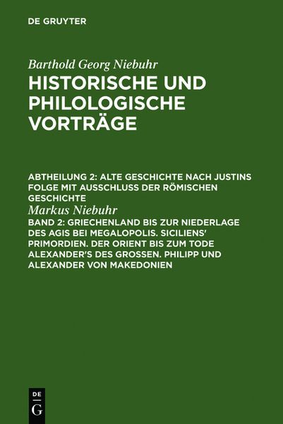 Produktbild: Barthold Georg Niebuhr: Historische und philologische Vortr&auml;ge. Alte... / Griechenland bis zur Niederlage des Agis bei Megalopolis. Siciliens' Primord