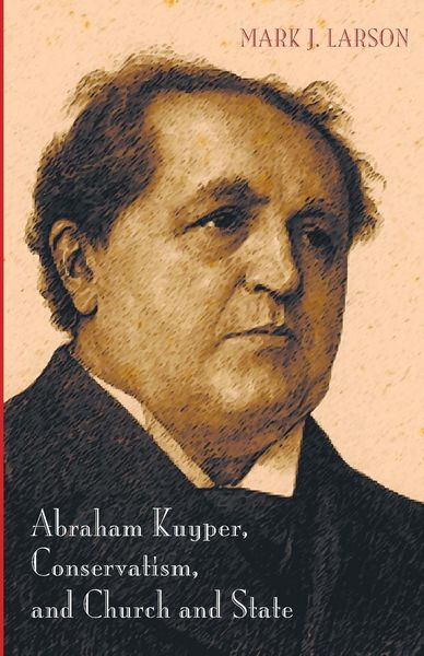 Produktbild: Abraham Kuyper, Conservatism, and Church and State
