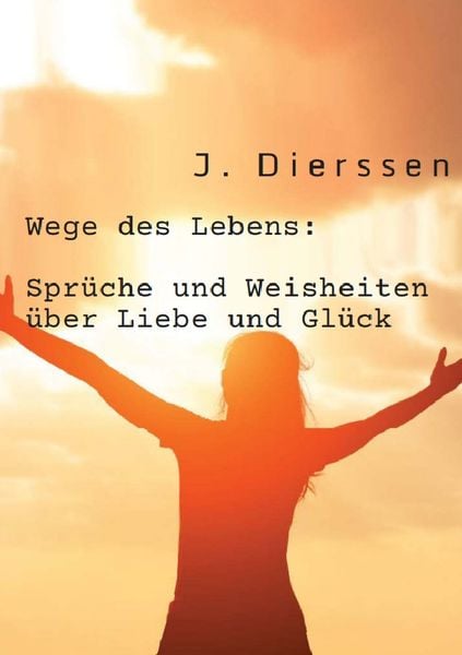 Produktbild: Wege des Lebens: Spr&uuml;che und Weisheiten &uuml;ber Liebe und Gl&uuml;ck
