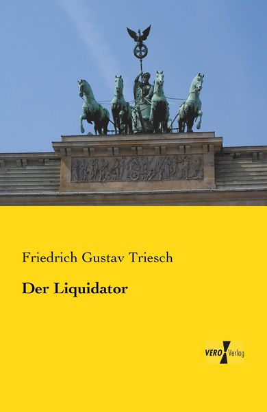 Der Liquidator, Taschenbuch von Friedrich Gustav Triesch, Vero Verlag, 9783737200516