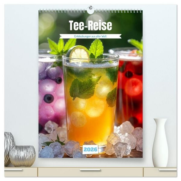 Tee-Reise - Entdeckungen aus aller Welt (hochwertiger Premium Wandkalender 2026 DIN A2 hoch), Kunstdruck in Hochglanz