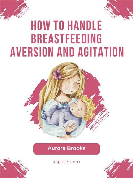 Produktbild: How to handle breastfeeding aversion and agitation
