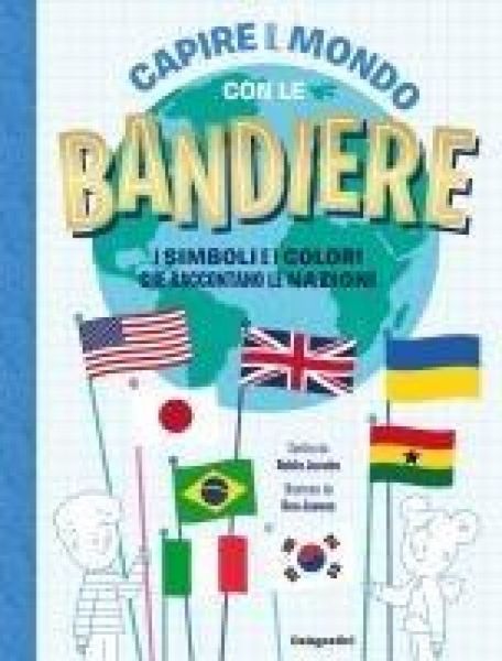 Produktbild: Capire il mondo con le bandiere. I simboli e i colori che raccontano le nazioni