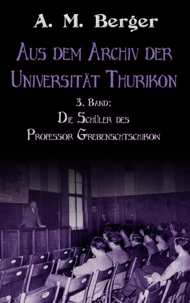 Produktbild: Aus dem Archiv der Universit&auml;t Thurikon: 3. Band