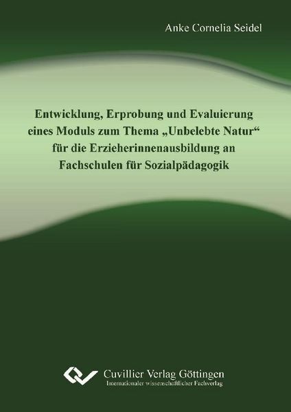 Produktbild: Entwicklung, Erprobung und Evaluierung eines Moduls zum Thema &bdquo;Unbelebte Natur&ldquo; f&uuml;r die Erzieherinnenausbildung an Fachschulen f&uuml;r Sozialp&auml;dagogik
