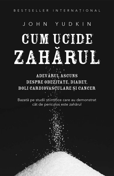 Produktbild: Cum ucide zaharul. Adevarul ascuns despre obezitate, diabet, boli cardiovasculare &iquest;i cancer