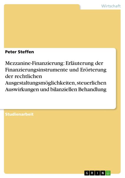 Produktbild: Mezzanine-Finanzierung: Erl&auml;uterung der Finanzierungsinstrumente und Er&ouml;rterung der rechtlichen Ausgestaltungsm&ouml;glichkeiten, steuerlichen Auswirkungen