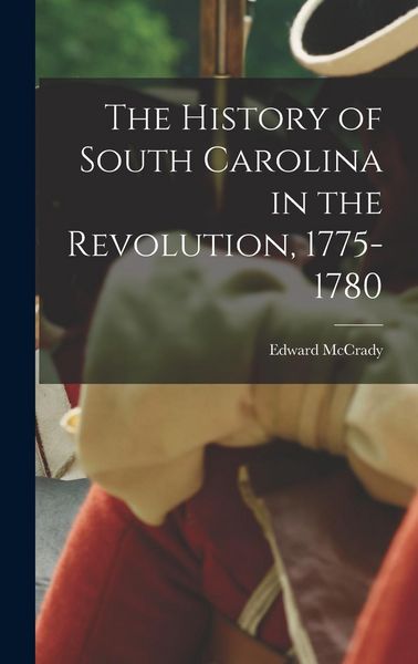 Produktbild: The History of South Carolina in the Revolution, 1775-1780
