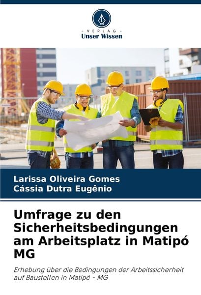Umfrage zu den Sicherheitsbedingungen am Arbeitsplatz in Matipó MG, Taschenbuch von Larissa Oliveira Gomes , Cássia Dutra Eugênio, Verlag Unser