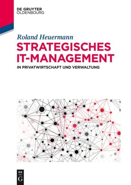 Strategisches IT-Management in Privatwirtschaft und Verwaltung, Gebundene Ausgabe von Roland Heuermann, De Gruyter Oldenbourg, 9783486718072
