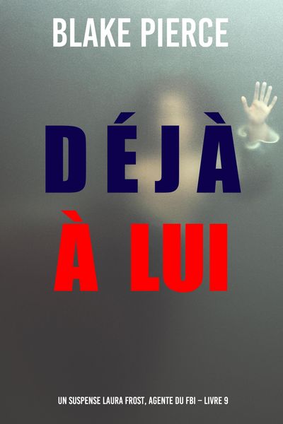 Produktbild: D&eacute;j&agrave; &agrave; lui (Un suspense Laura Frost, agente du FBI - Livre 9)