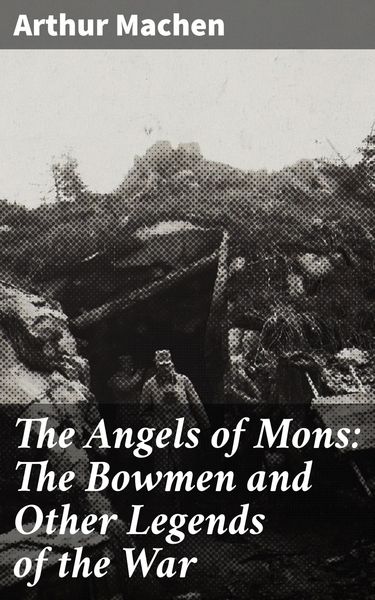 Produktbild: The Angels of Mons: The Bowmen and Other Legends of the War