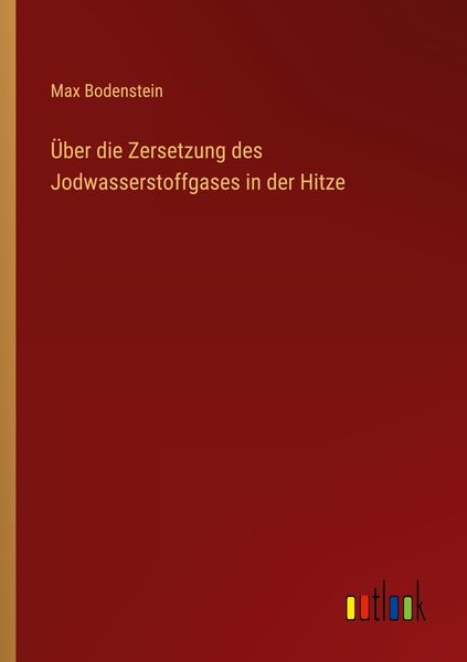 Produktbild: &Uuml;ber die Zersetzung des Jodwasserstoffgases in der Hitze