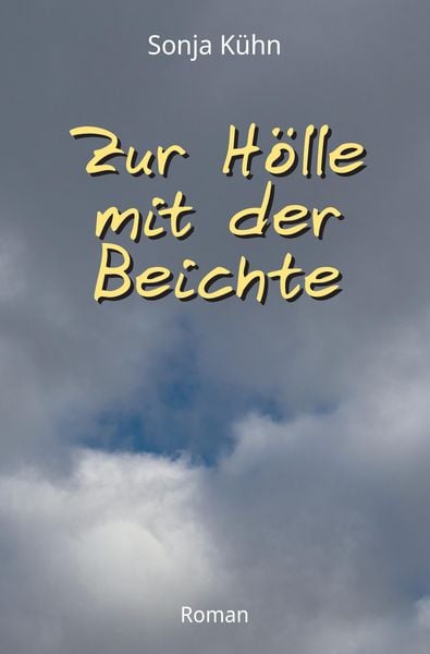 Zur Hölle mit der Beichte, Taschenbuch von Sonja Kühn, Tredition, 9783347562288
