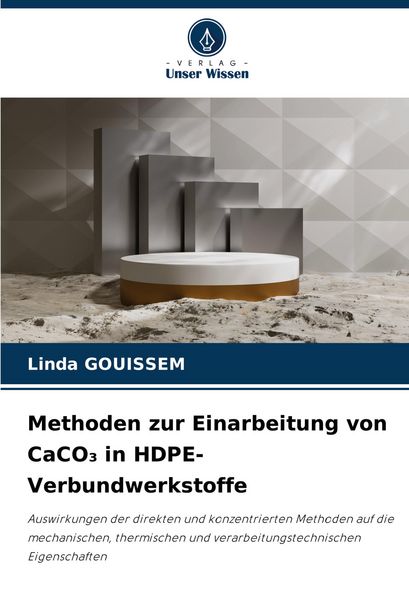 Methoden zur Einarbeitung von CaCO¿ in HDPE-Verbundwerkstoffe, Taschenbuch von Linda Gouissem, Verlag Unser Wissen, 9786208370930
