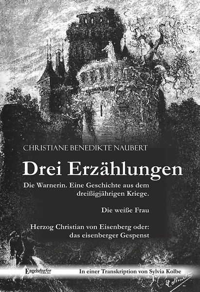 Produktbild: Drei Erz&auml;hlungen von Christiane Benedikte Naubert in einer Transkription von Sylvia Kolbe: "Die Warnerin. Eine Geschichte aus dem drei&szlig;igj&auml;hrigen Krie