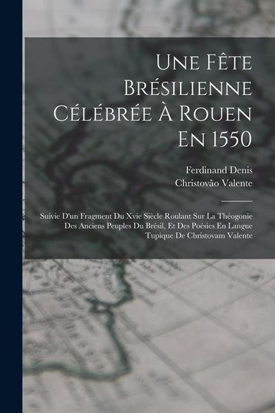 Produktbild: Une F&ecirc;te Br&eacute;silienne C&eacute;l&eacute;br&eacute;e &Agrave; Rouen En 1550