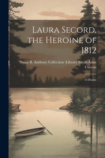 Produktbild: Laura Secord, the Heroine of 1812: A Drama