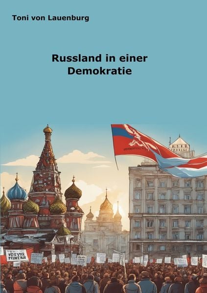 Russland in einer Demokratie, Taschenbuch von Toni Lauenburg, Tolino Media, 978-3-7592-0582-7