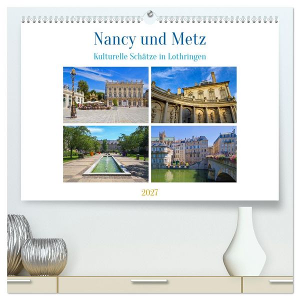 Produktbild: Nancy und Metz &ndash; Kulturelle Sch&auml;tze in Lothringen (hochwertiger Premium Wandkalender 2027 DIN A2 quer), Kunstdruck in Hochglanz