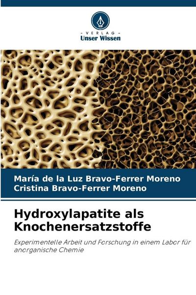Hydroxylapatite als Knochenersatzstoffe, Taschenbuch von María de la Luz Bravo-Ferrer Moreno , Cristina Bravo-Ferrer Moreno, Verlag Unser Wissen,