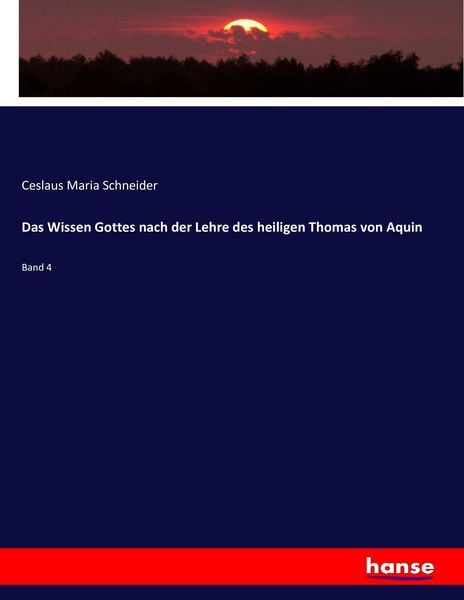Das Wissen Gottes nach der Lehre des heiligen Thomas von Aquin, Taschenbuch von Ceslaus Maria Schneider, Hansebooks, 9783743370876