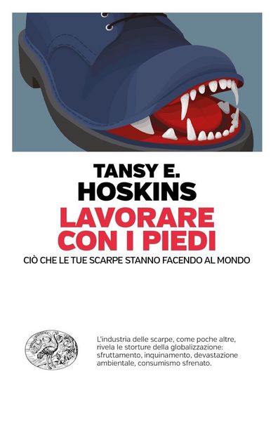 Produktbild: Lavorare con i piedi. Ci&ograve; che le tue scarpe stanno facendo al mondo