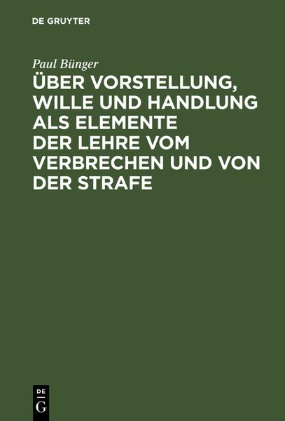 Produktbild: &Uuml;ber Vorstellung, Wille und Handlung als Elemente der Lehre vom Verbrechen und von der Strafe