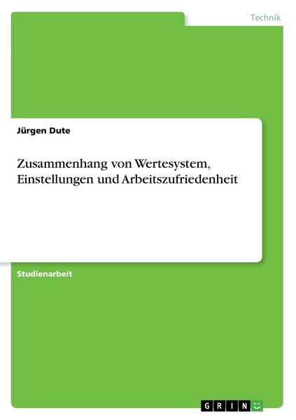 Zusammenhang von Wertesystem, Einstellungen und Arbeitszufriedenheit, Taschenbuch von Jürgen Dute, GRIN, 9783638686716