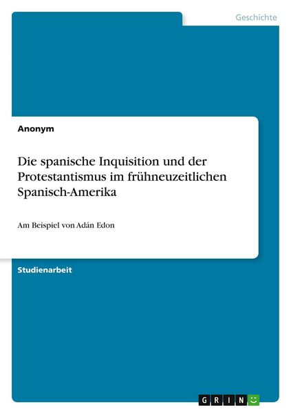 Produktbild: Die spanische Inquisition und der Protestantismus im fr&uuml;hneuzeitlichen Spanisch-Amerika