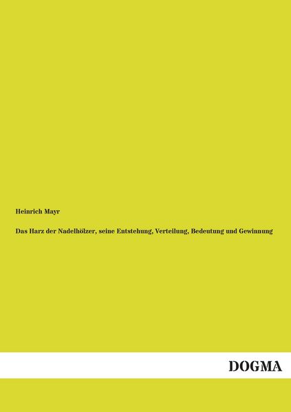 Produktbild: Das Harz der Nadelh&ouml;lzer, seine Entstehung, Verteilung, Bedeutung und Gewinnung