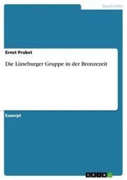 Die Lüneburger Gruppe in der Bronzezeit, Taschenbuch von Ernst Probst, GRIN, 9783640111800