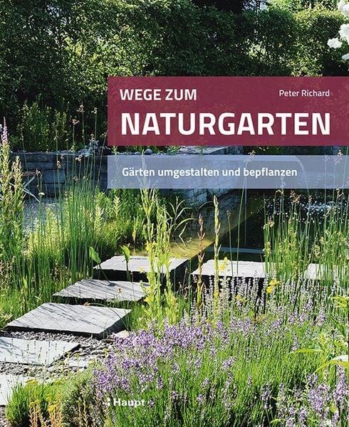 Wege zum Naturgarten, Gebundene Ausgabe von Peter Richard, Haupt Verlag, 978-3-258-08220-2