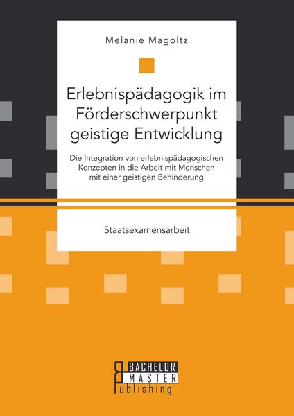 Produktbild: Erlebnisp&auml;dagogik im F&ouml;rderschwerpunkt geistige Entwicklung: Die Integration von erlebnisp&auml;dagogischen Konzepten in die Arbeit mit Menschen mit einer