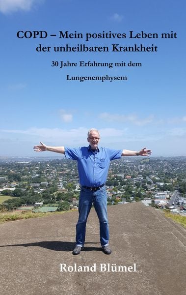 COPD - Mein positives Leben mit der unheilbaren Krankheit, Taschenbuch von Roland Blümel, BoD – Books on Demand, 9783750440258