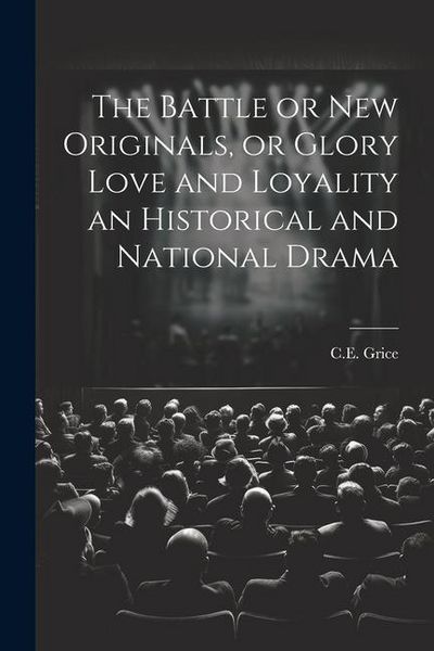 Produktbild: The Battle or New Originals, or Glory Love and Loyality an Historical and National Drama