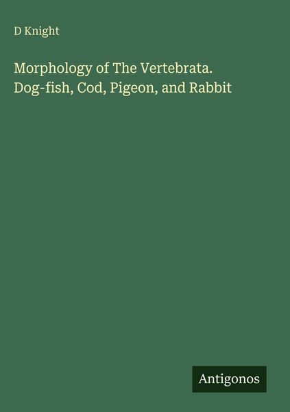 Produktbild: Morphology of The Vertebrata. Dog-fish, Cod, Pigeon, and Rabbit