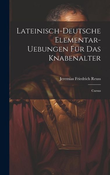 Produktbild: Lateinisch-deutsche Elementar-uebungen F&uuml;r Das Knabenalter: Cursus