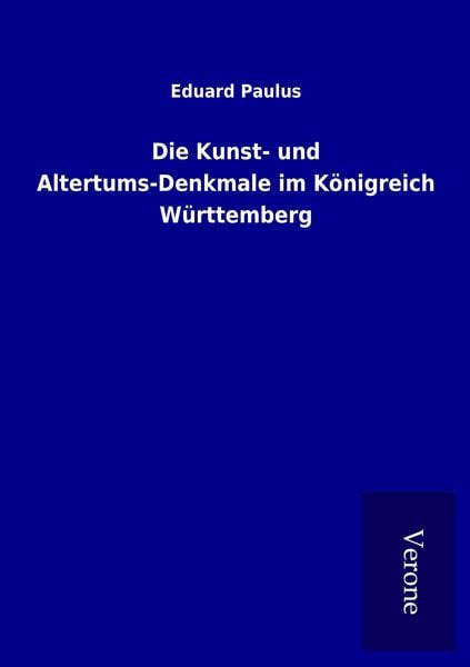 Produktbild: Die Kunst- und Altertums-Denkmale im K&ouml;nigreich W&uuml;rttemberg