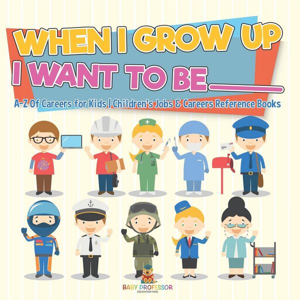 Produktbild: When I Grow Up I Want To Be _________ | A-Z Of Careers for Kids | Children's Jobs & Careers Reference Books