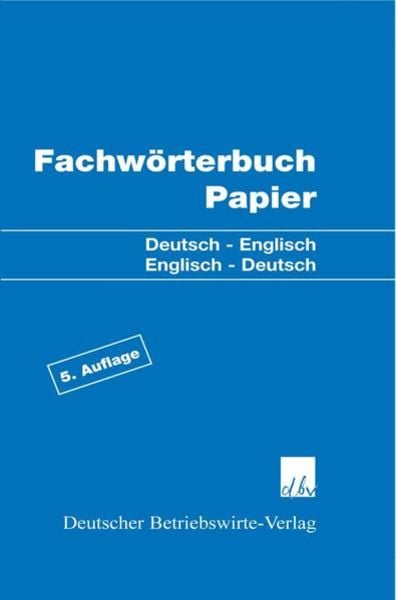 Fachwörterbuch Papier., Gebundene Ausgabe von , Deutscher Betriebswirte-Verlag, 978-3-88640-161-1