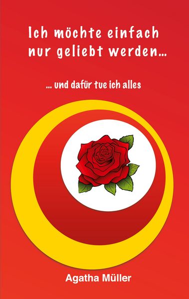 Ich möchte einfach nur geliebt werden..., Taschenbuch von Agatha Müller, BoD – Books on Demand, 9783759707598