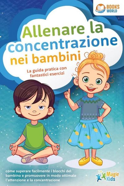 Produktbild: Allenare la concentrazione nei bambini - La guida pratica con fantastici esercizi: come superare facilmente i blocchi del bambino e promuovere in modo